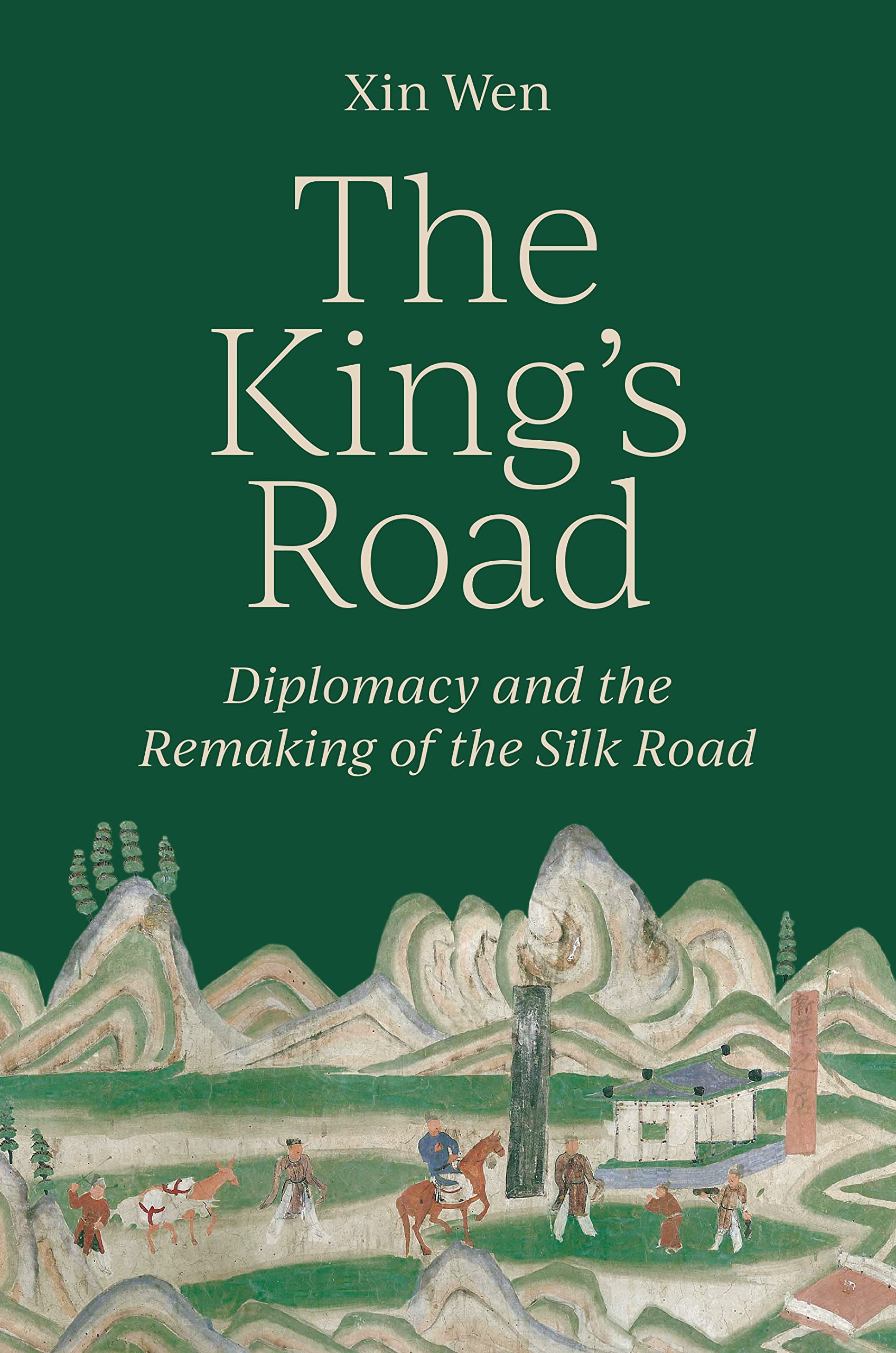 The King’s Road: Diplomacy and the Remaking of the Silk Road Politics & History