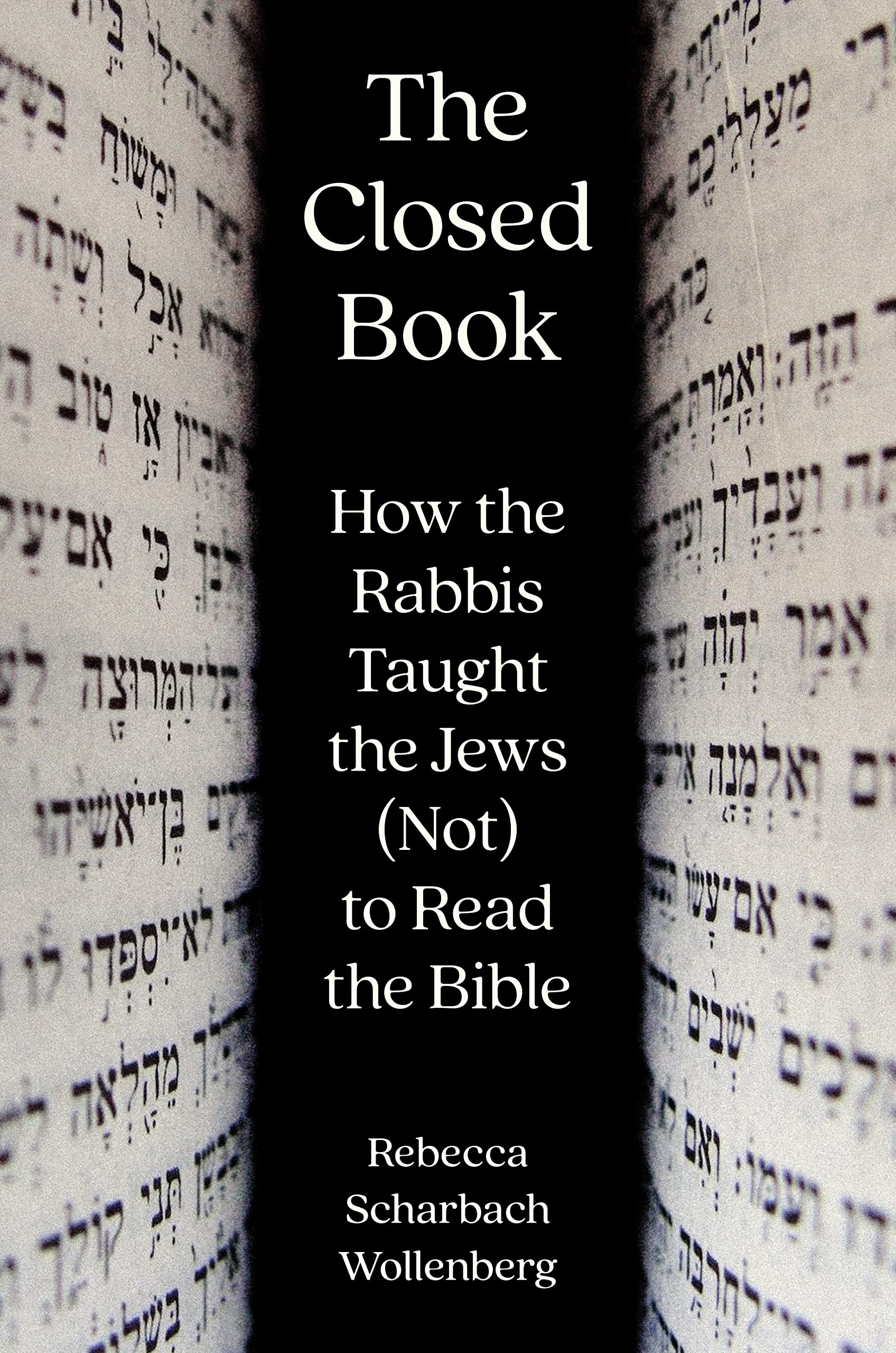 The Closed Book: How the Rabbis Taught the Jews (Not) to Read the Bible Religion & Esotericism