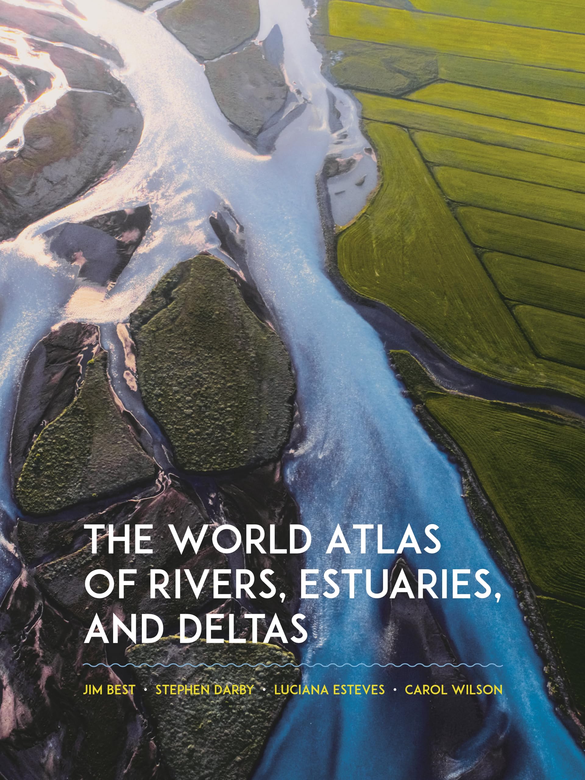 The World Atlas of Rivers, Estuaries, and Deltas: Exploring Earth's River Systems Geology & Geography