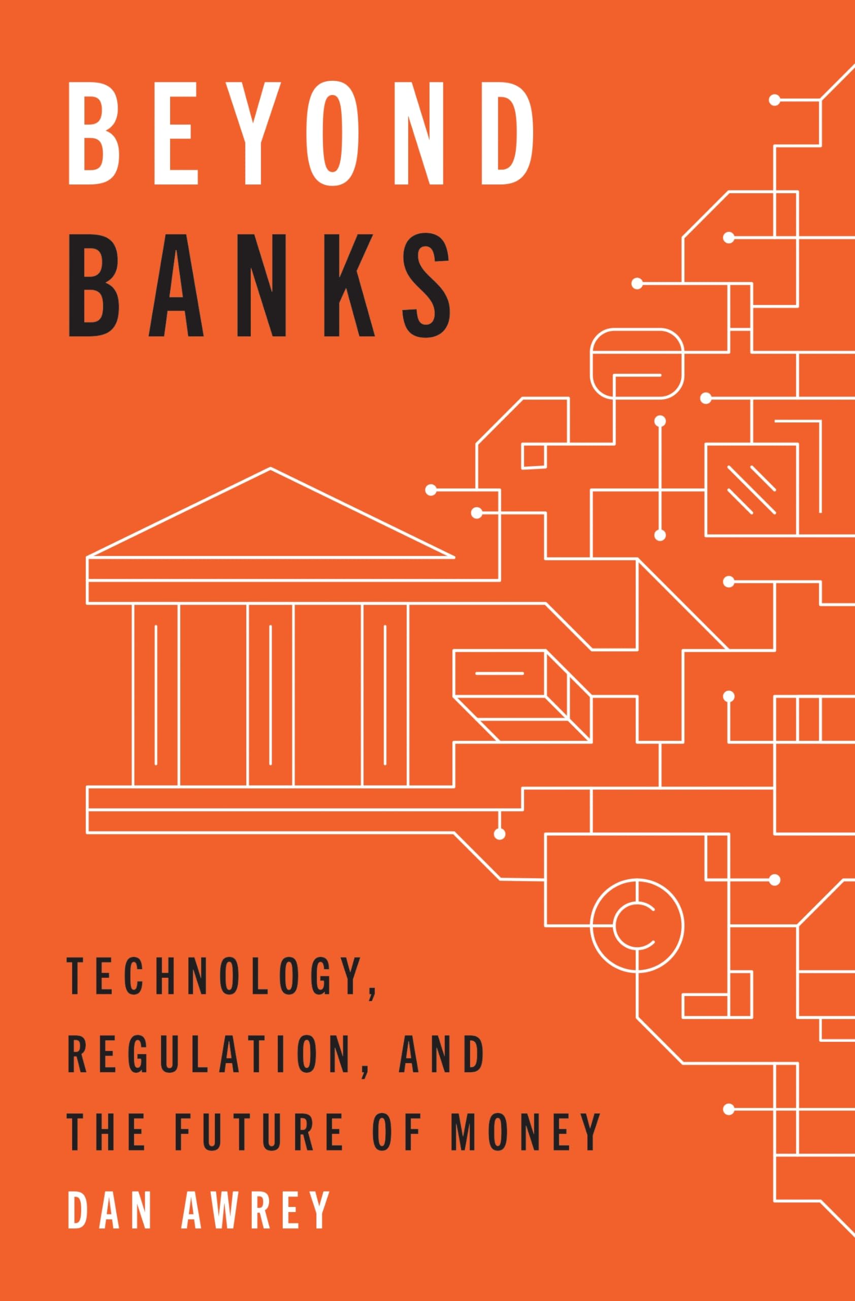 Beyond Banks: Technology, Regulation, and the Future of Money Law