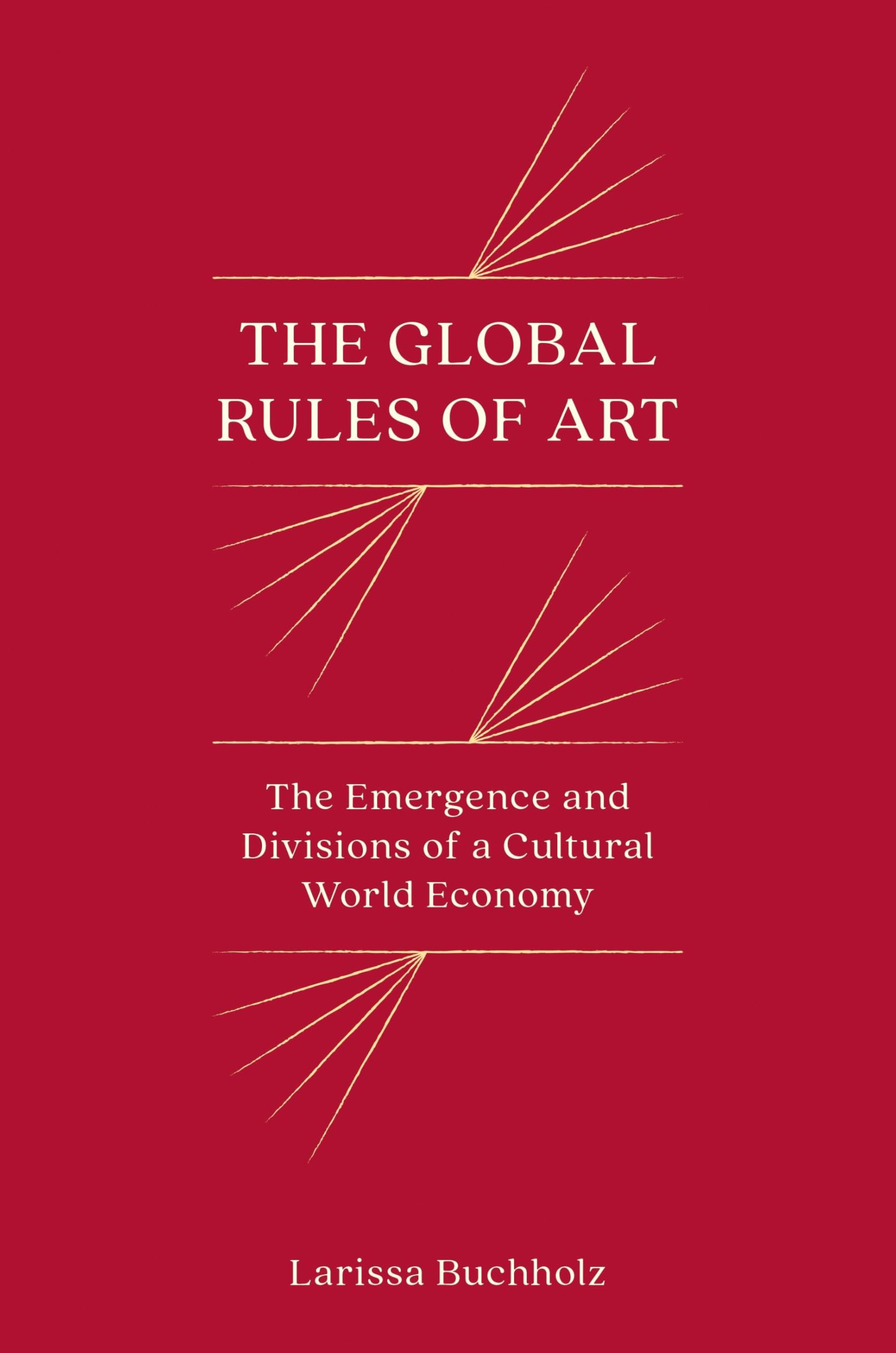 The Global Rules of Art: The Emergence and Divisions of a Cultural World Economy (Princeton Studies in Global and Comparative Sociology) Film, Art & Culture