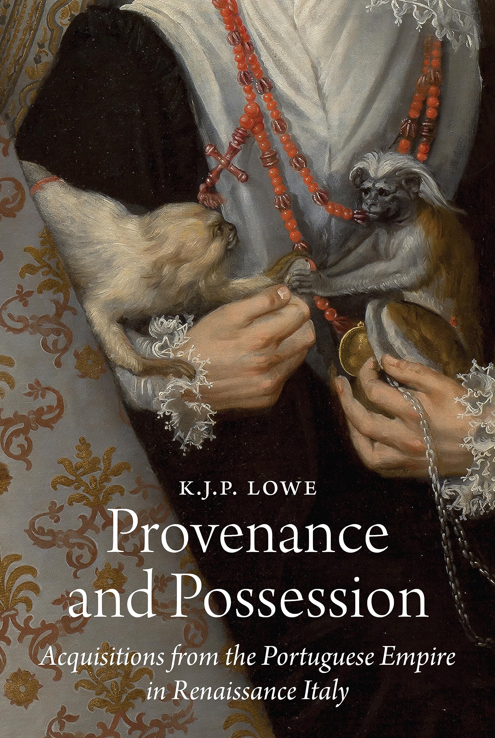 Provenance and Possession: Acquisitions from the Portuguese Empire in Renaissance Italy (E. H. Gombrich Lectures) Social Sciences