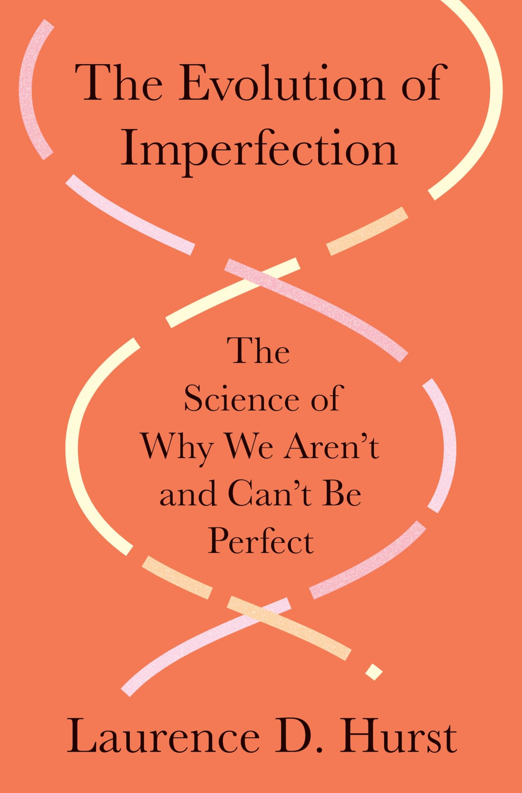 The Evolution of Imperfection: The Science of Why We Aren’t and Can’t Be Perfect Natural Sciences