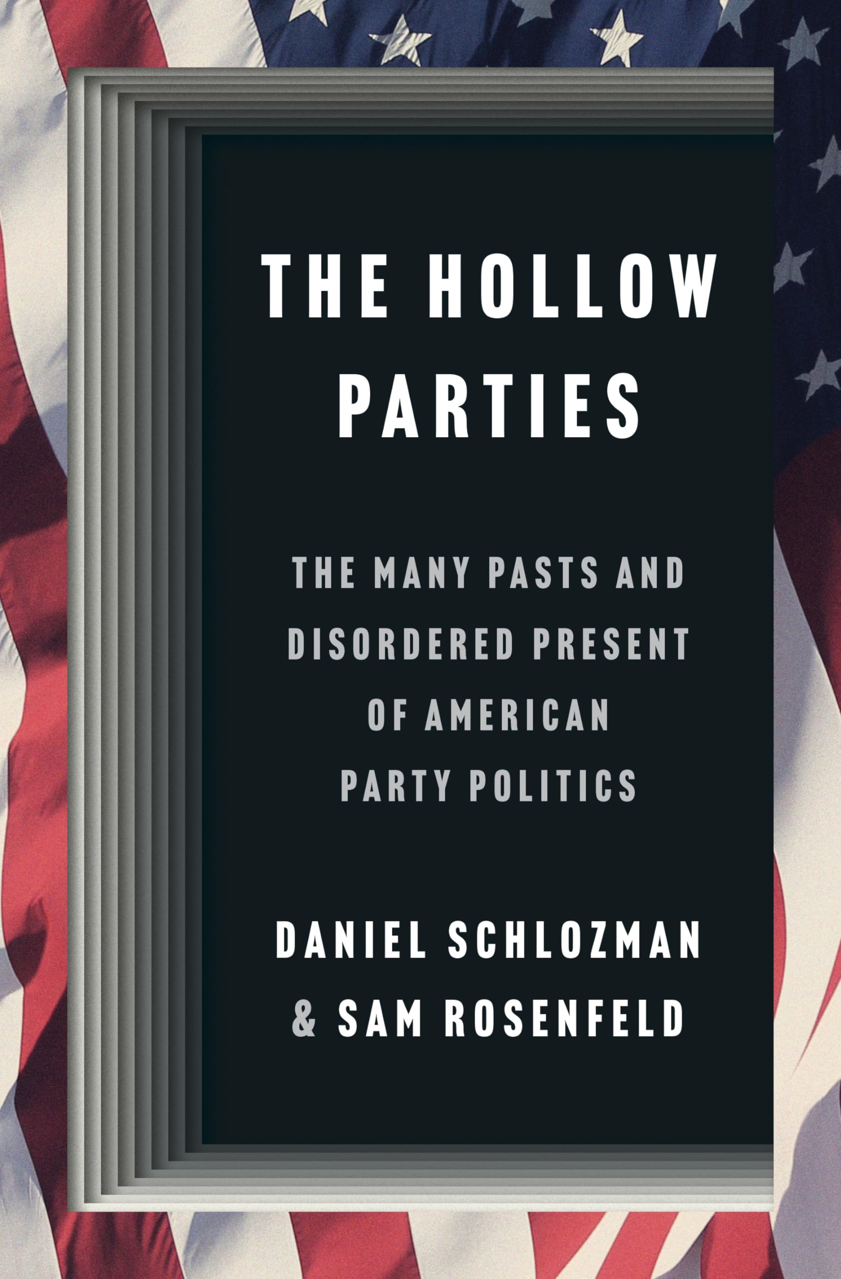The Hollow Parties: The Many Pasts and Disordered Present of American Party Politics (Princeton Studies in American Politics: Historical, International, and Comparative Perspectives) Social Sciences