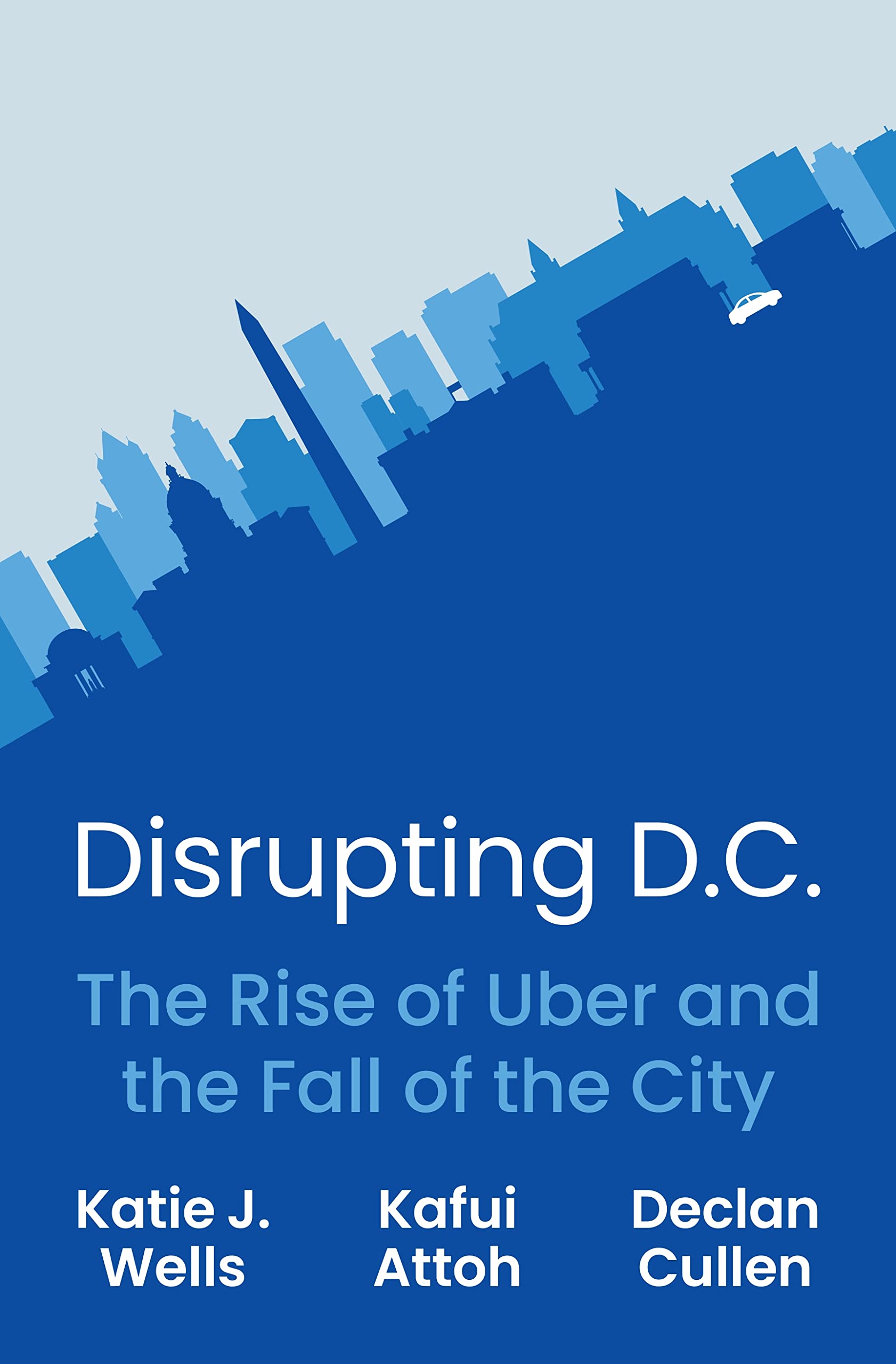 Disrupting D.c.: The Rise of Uber and the Fall of the City Social Sciences