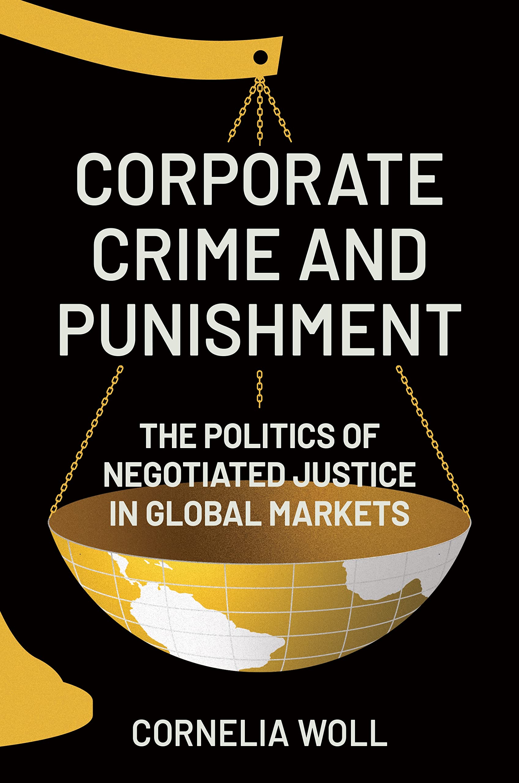 Corporate Crime and Punishment: The Politics of Negotiated Justice in Global Markets Law
