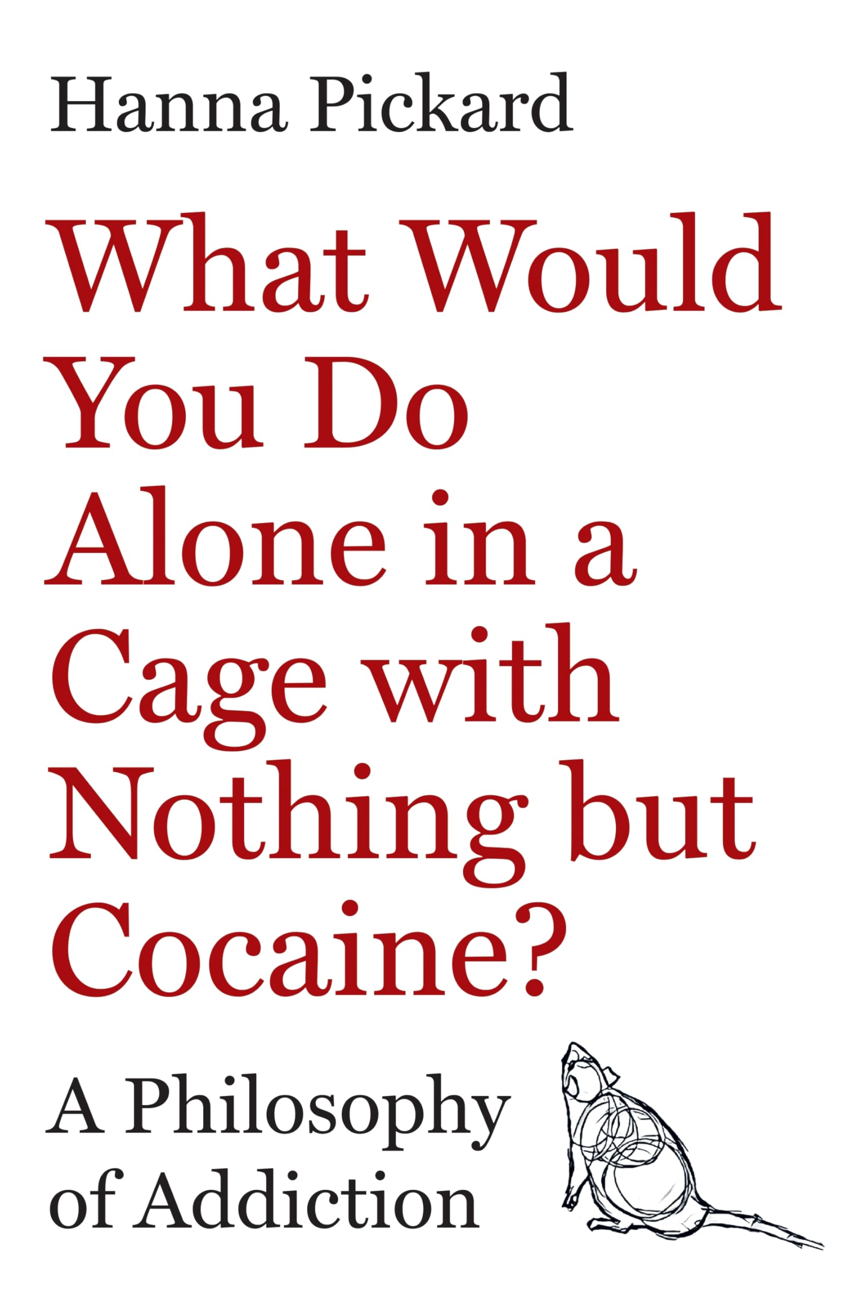 What Would You Do Alone in a Cage With Nothing but Cocaine?: A Philosophy of Addiction Medicine