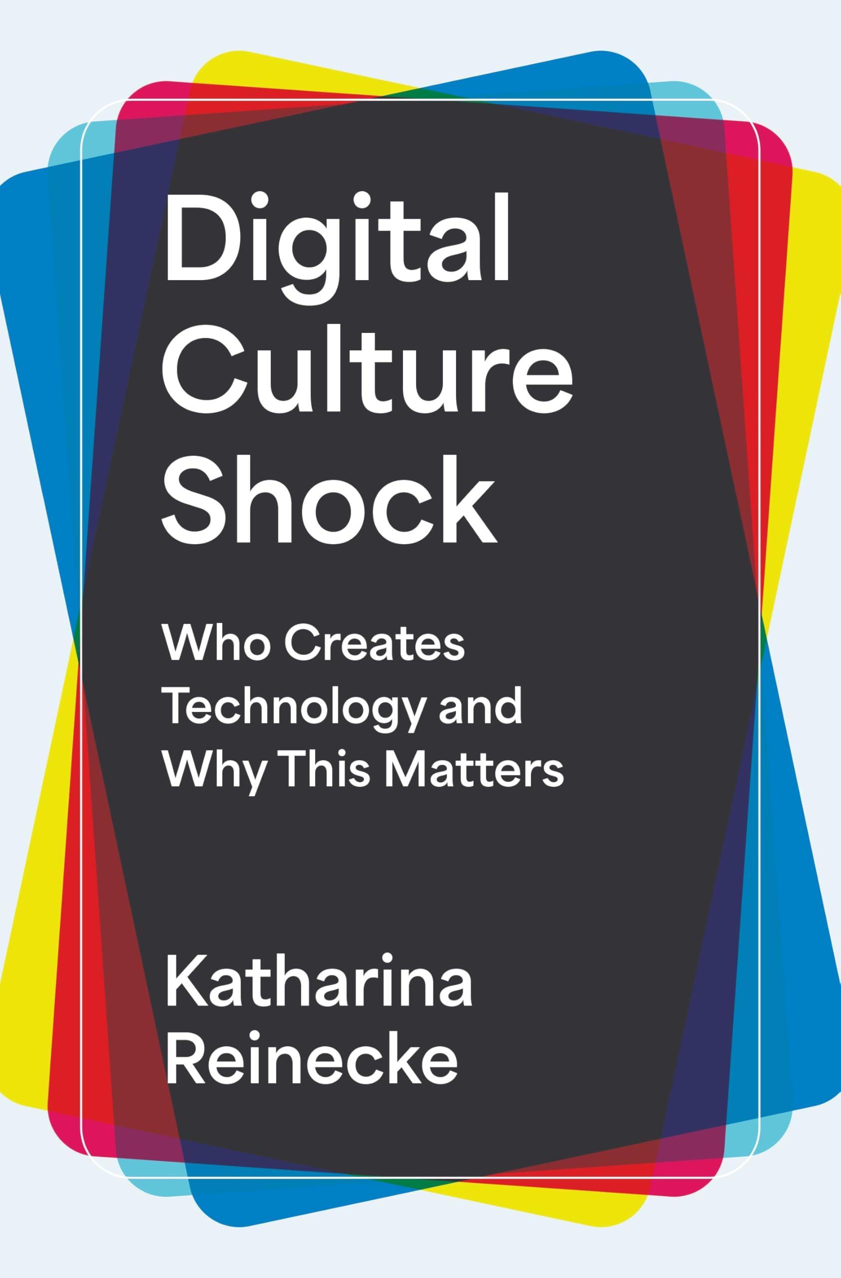 Digital Culture Shock: Who Creates Technology and Why This Matters General education