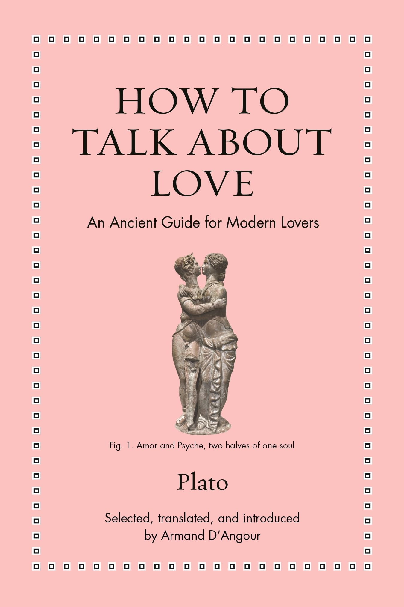 How to Talk about Love: An Ancient Guide for Modern Lovers (Ancient Wisdom for Modern Readers) Philosophy