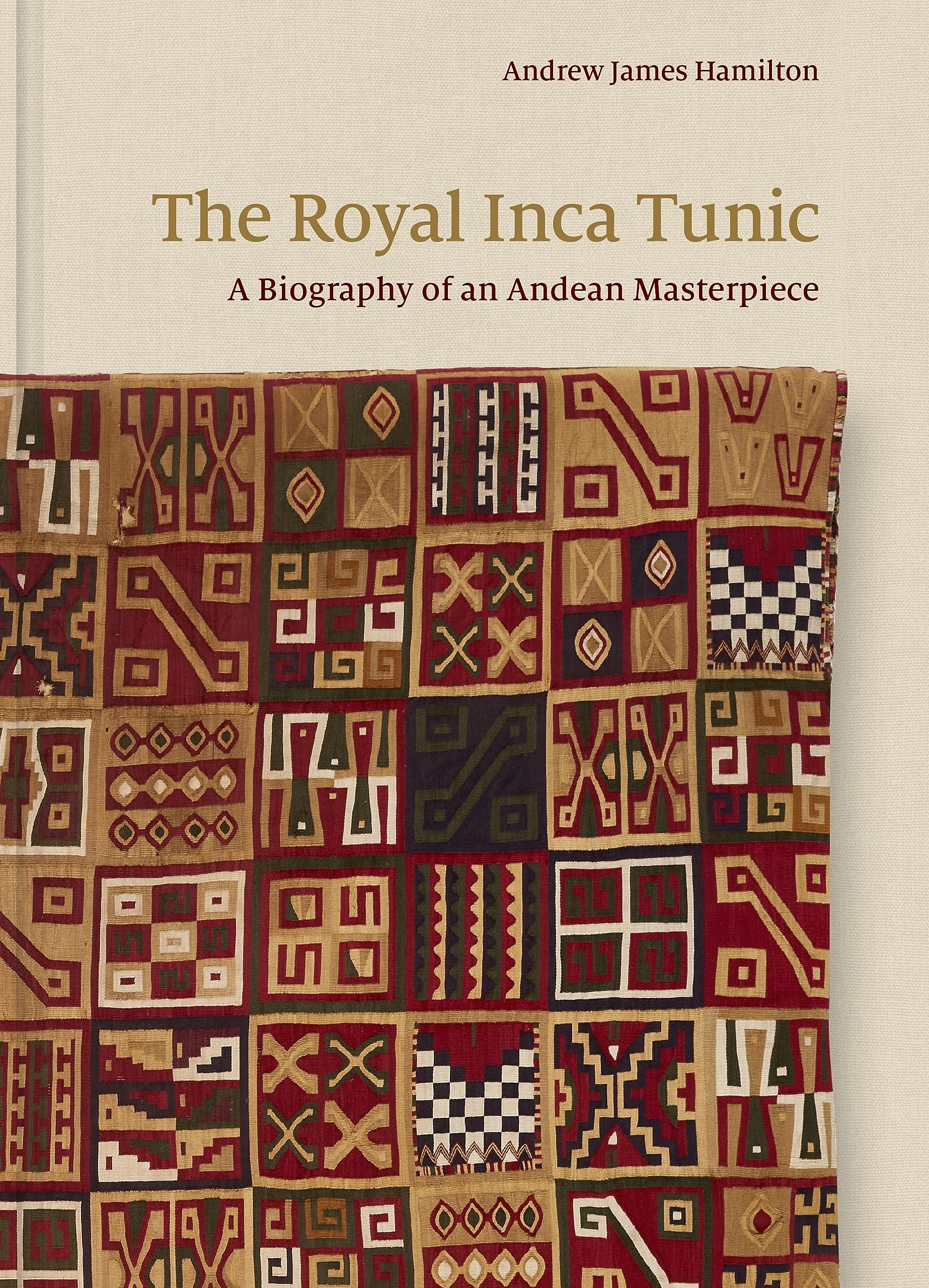 The Royal Inca Tunic: A Biography of an Andean Masterpiece Social Sciences