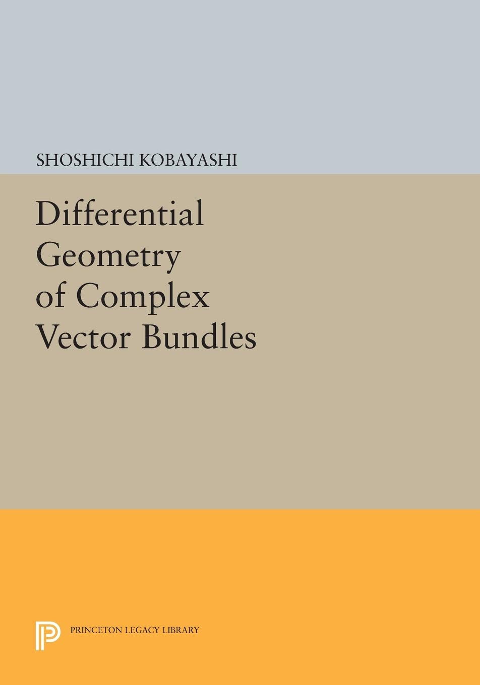 Differential Geometry of Complex Vector Bundles (Princeton Legacy Library) Mathematics