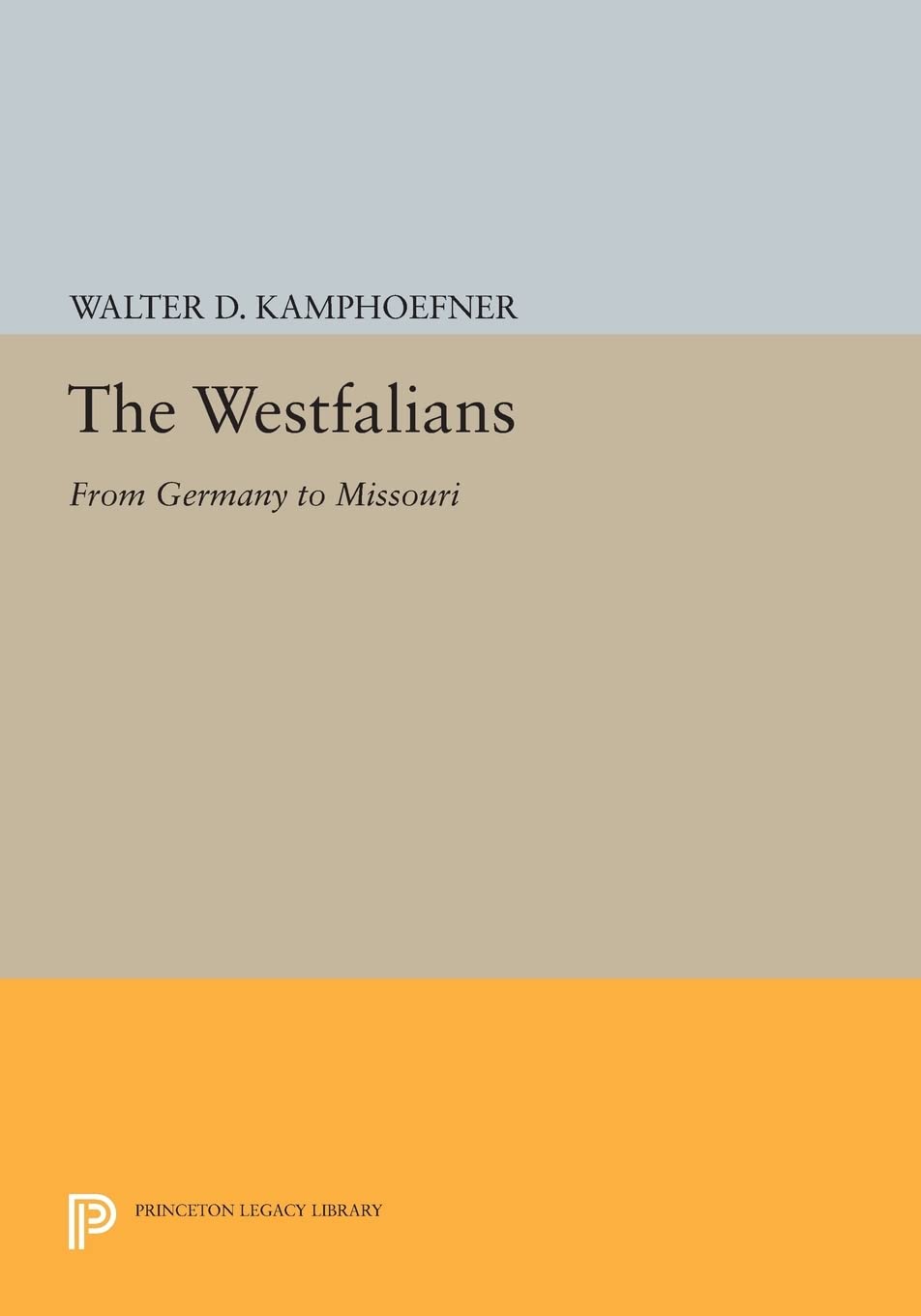 The Westfalians: From Germany to Missouri (Princeton Legacy Library) Books