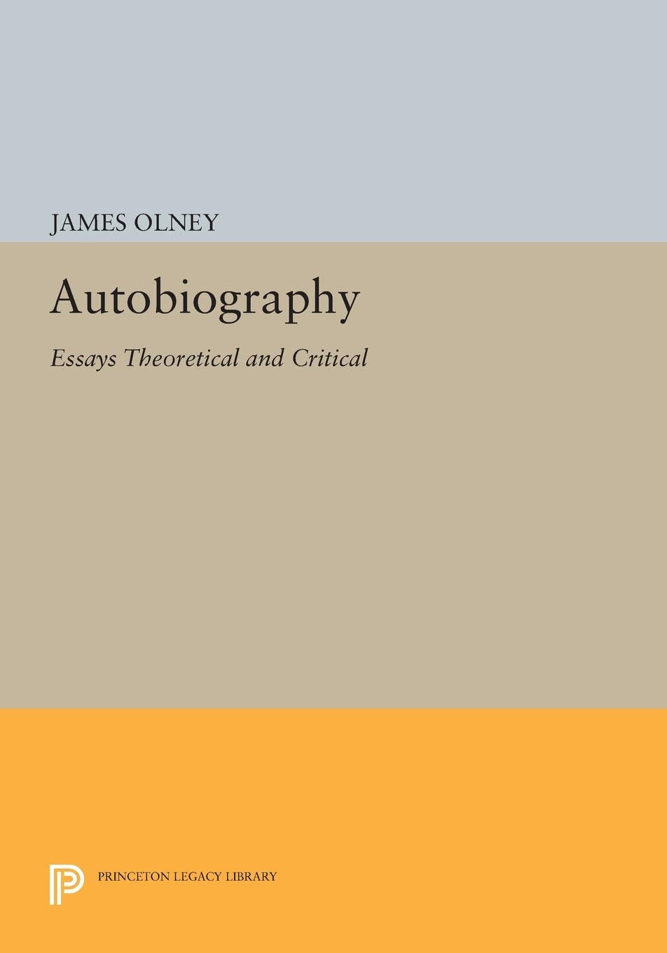 Autobiography: Essays Theoretical and Critical (Princeton Legacy Library) Essays & Short Stories
