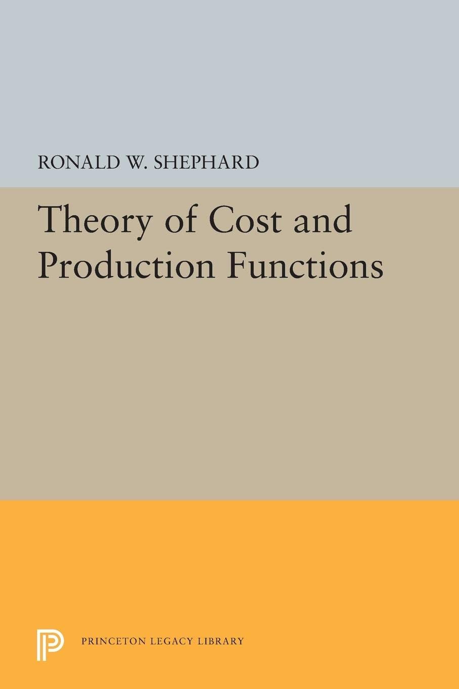 Theory of Cost and Production Functions (Princeton Studies in Mathematical Economics: Princeton Legacy Library) Law