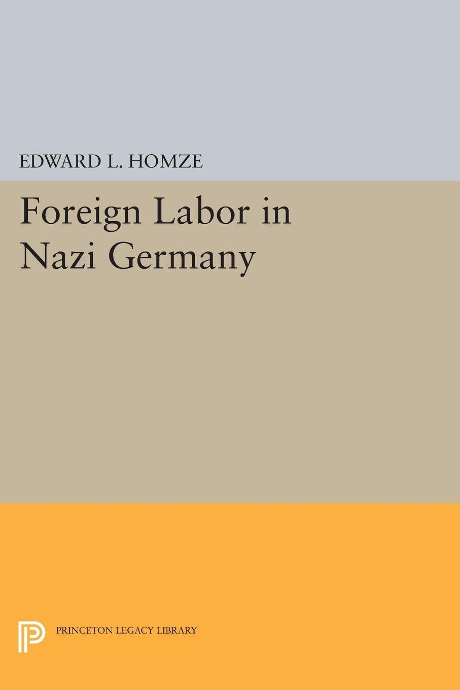 Foreign Labor in Nazi Germany (Princeton Legacy Library) Business, Finance & Career