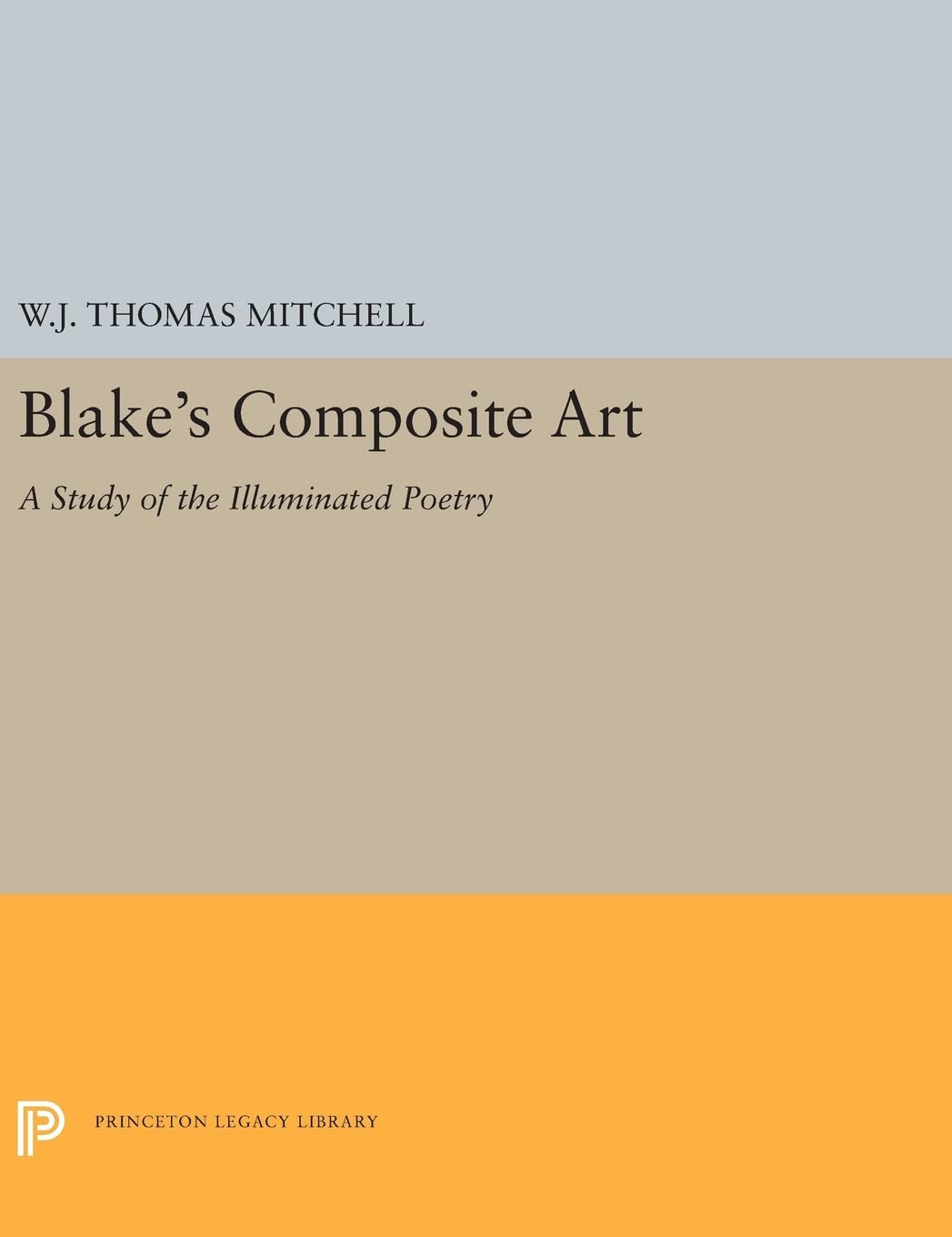 Blake's Composite Art: A Study of the Illuminated Poetry (Princeton Legacy Library, 5320, Band 5320) Poetry
