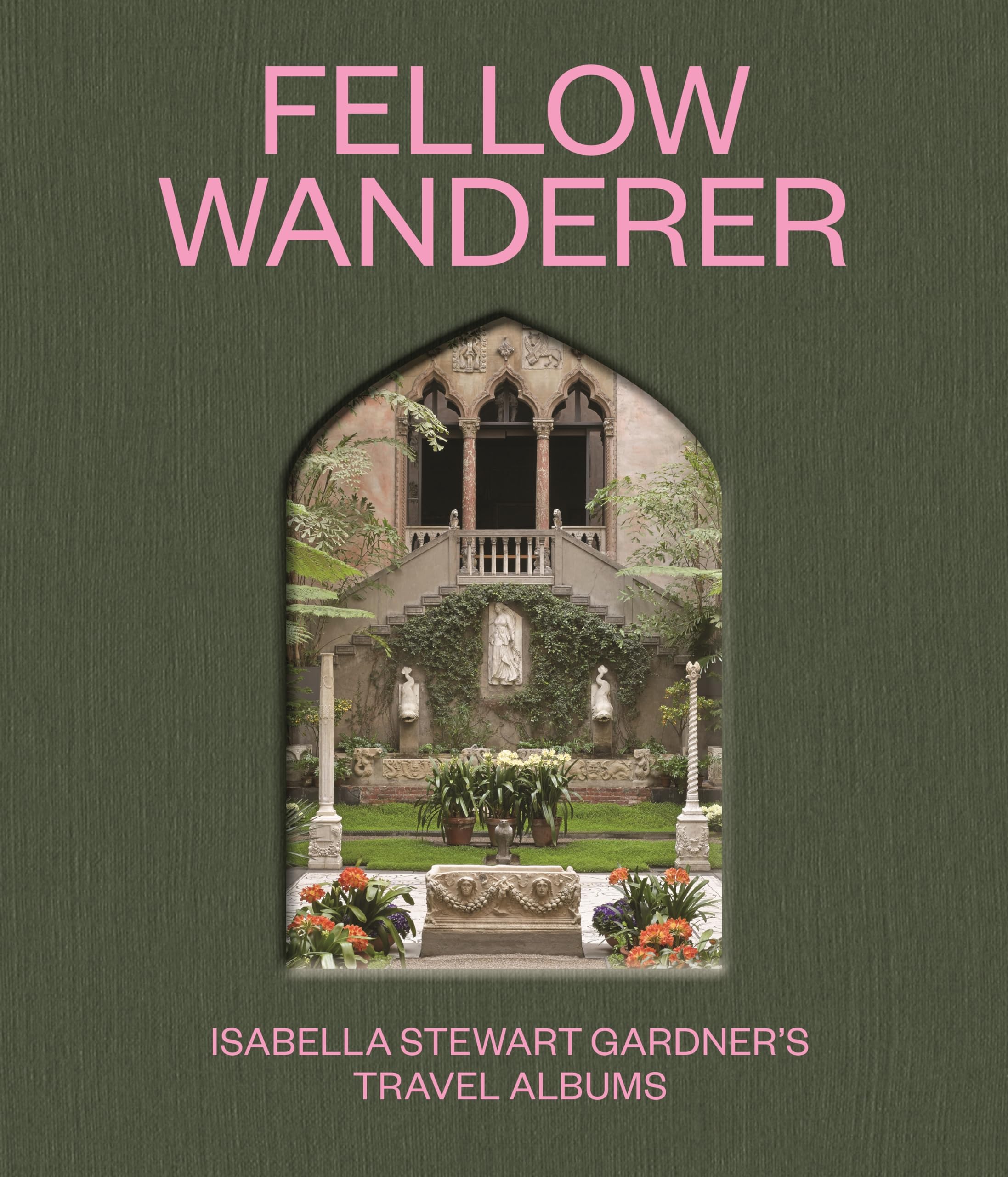 Fellow Wanderer: Isabella Stewart Gardner's Travel Albums book