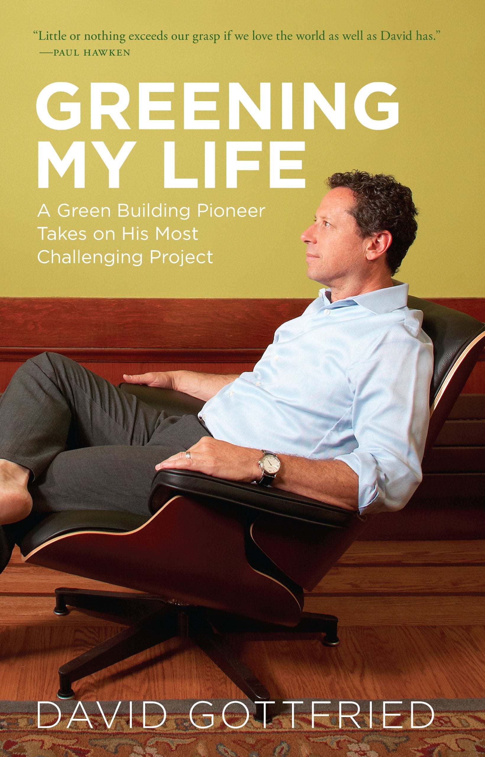 Greening My Life: A Green Building Pioneer Takes on His Most Challenging Project Books
