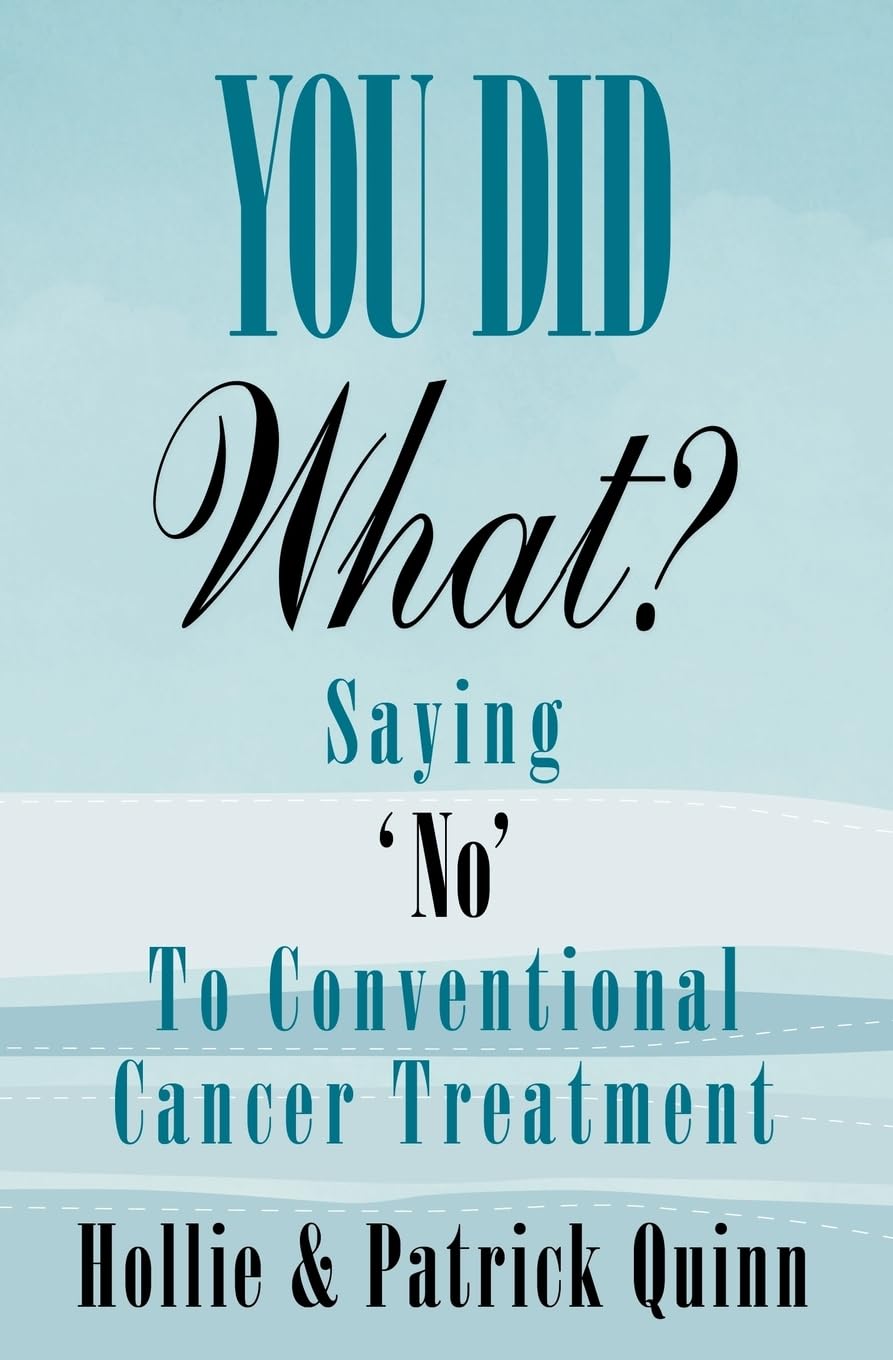 You Did What? Saying 'No' to Conventional Cancer Treatment Medicine