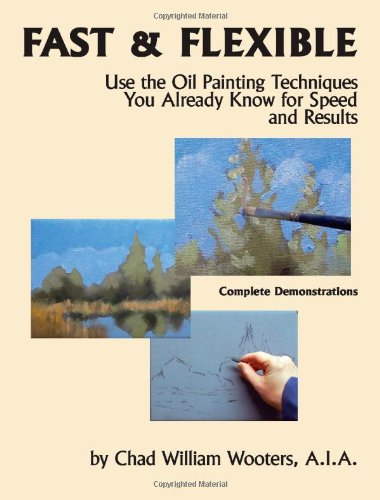 Fast & Flexible: Use the Oil Painting Techniques You Already Know for Speed and Results Film, Art & Culture