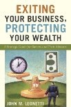 Exiting Your Business, Protecting Your Wealth: A Strategic Guide For Owner's and Their Advisors Business, Finance & Career