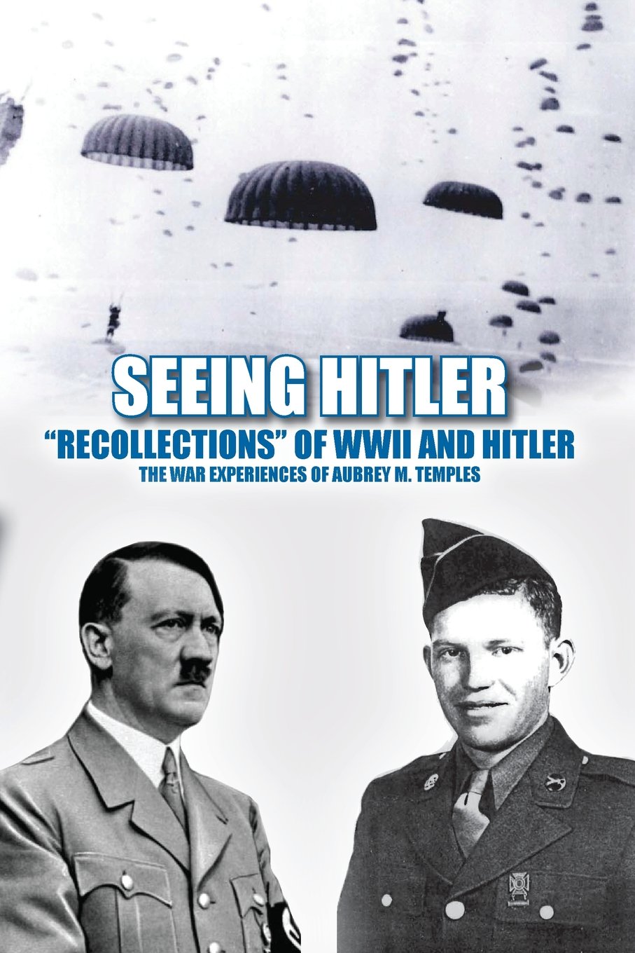 Seeing Hitler: "Recollections" of WWII and Hitler The War Experiences of Aubrey M. Temples book