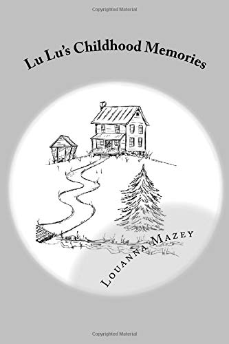 Lu Lu's Childhood Memories: Autobiography of Louanna Mazey Memories