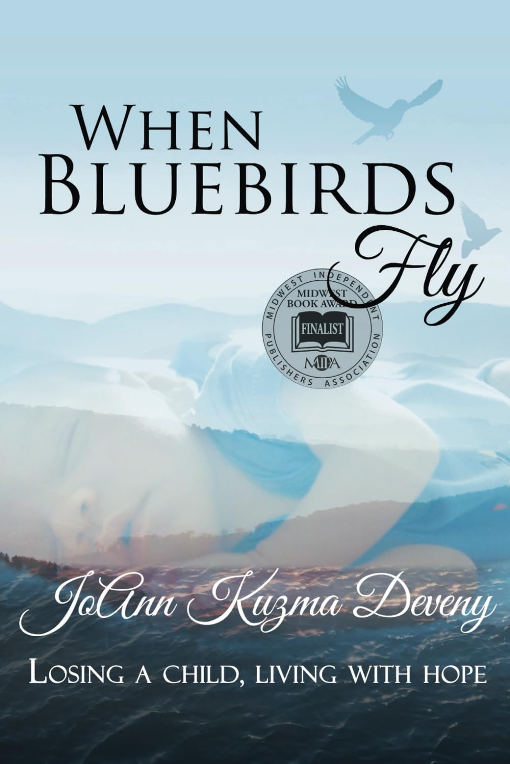 When Bluebirds Fly: Losing a Child, Living With Hope Memories