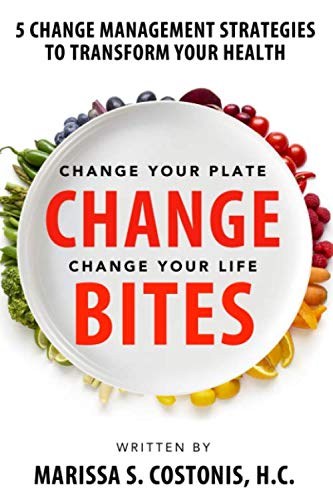 Change Bites: 5 Change Management Strategies to Transform Your Health Health, Nutrition & Fitness