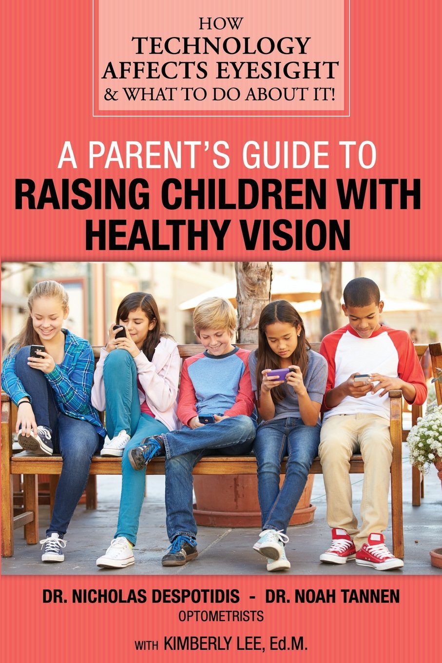 A Parent's Guide to Raising Children with Healthy Vision: How Technology Affects Eyesight & What to Do About It! Business & Technology