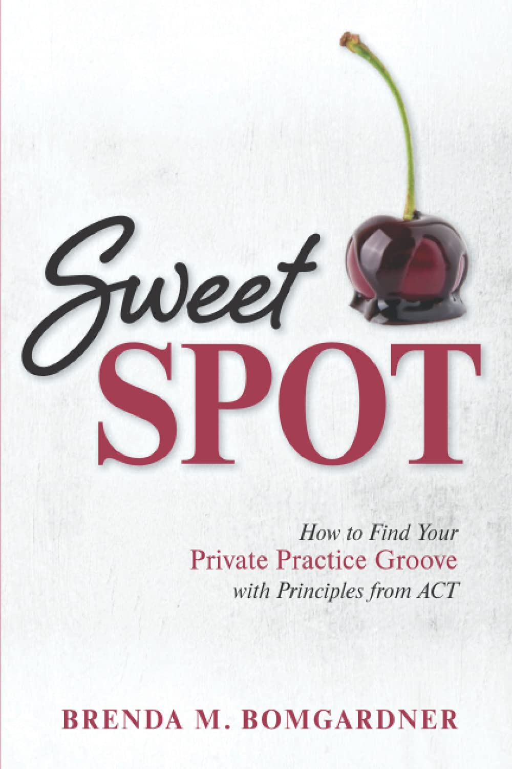 Sweet Spot: How to Find Your Private Practice Groove with Principles from ACT Business, Finance & Career