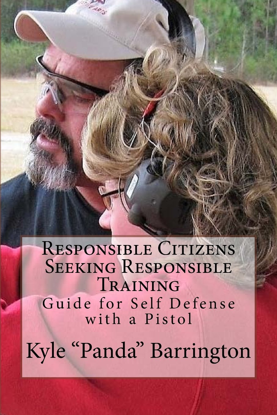 Responsible Citizens Seeking Responsible Training: A Guide for Self Defense with a Pistol Leisure & Fun