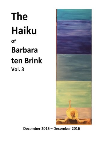 The Haiku of Barbara ten Brink Vol. 3 Poetry