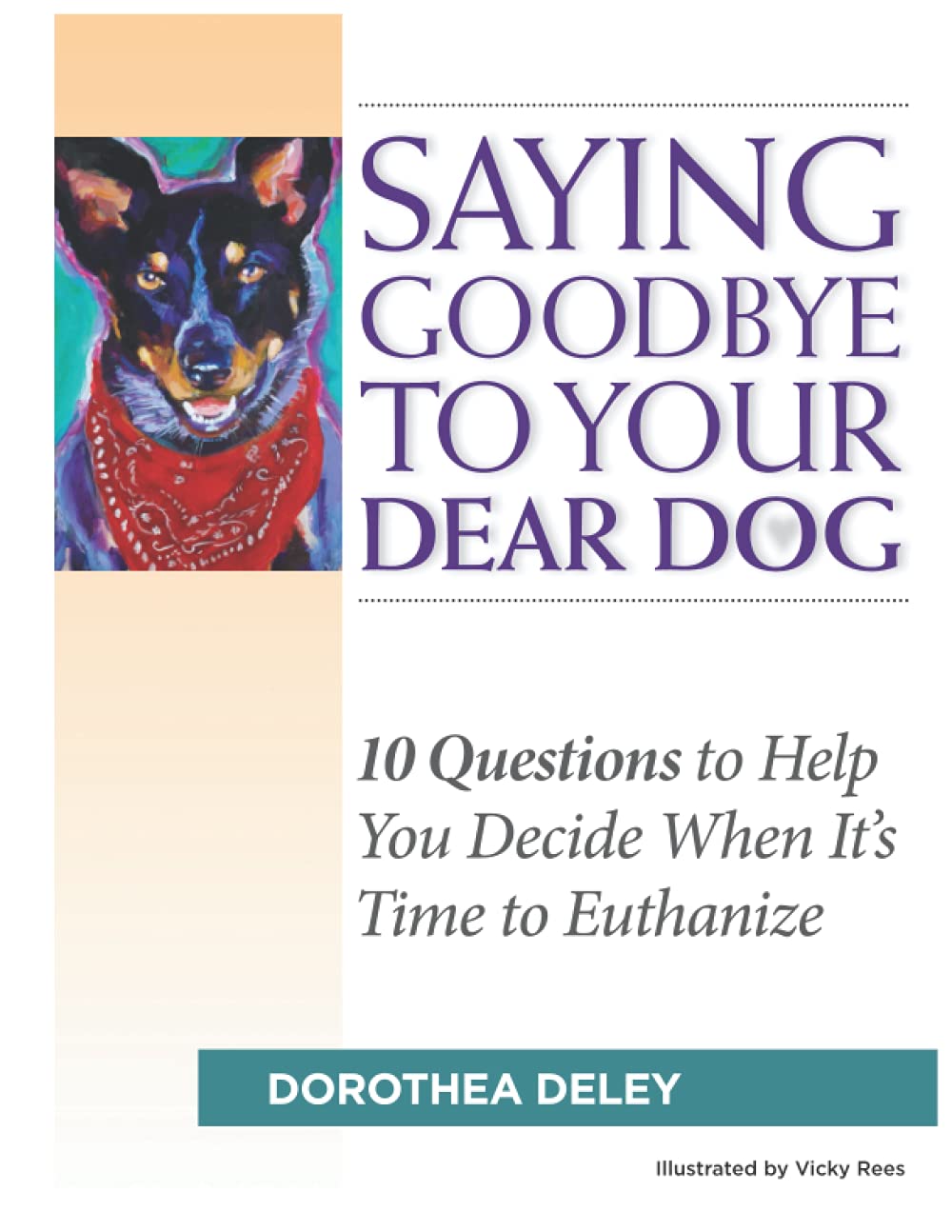 Saying Goodbye to Your Dear Dog: 10 Questions to Help You Decide When It's Time to Euthanize Pets