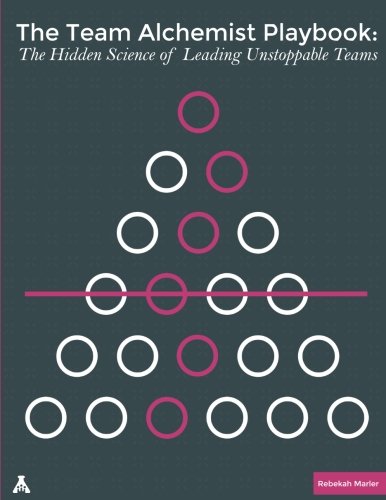 The Team Alchemist Playbook: The Hidden Science of Leading Unstoppable Teams Self-help