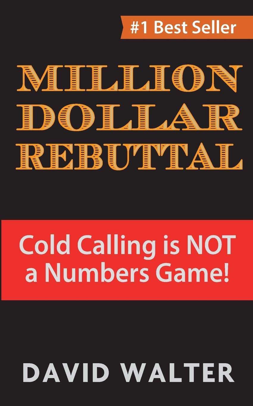 The Million Dollar Rebuttal: Cold Calling is Not a Numbers Game! Business, Finance & Career