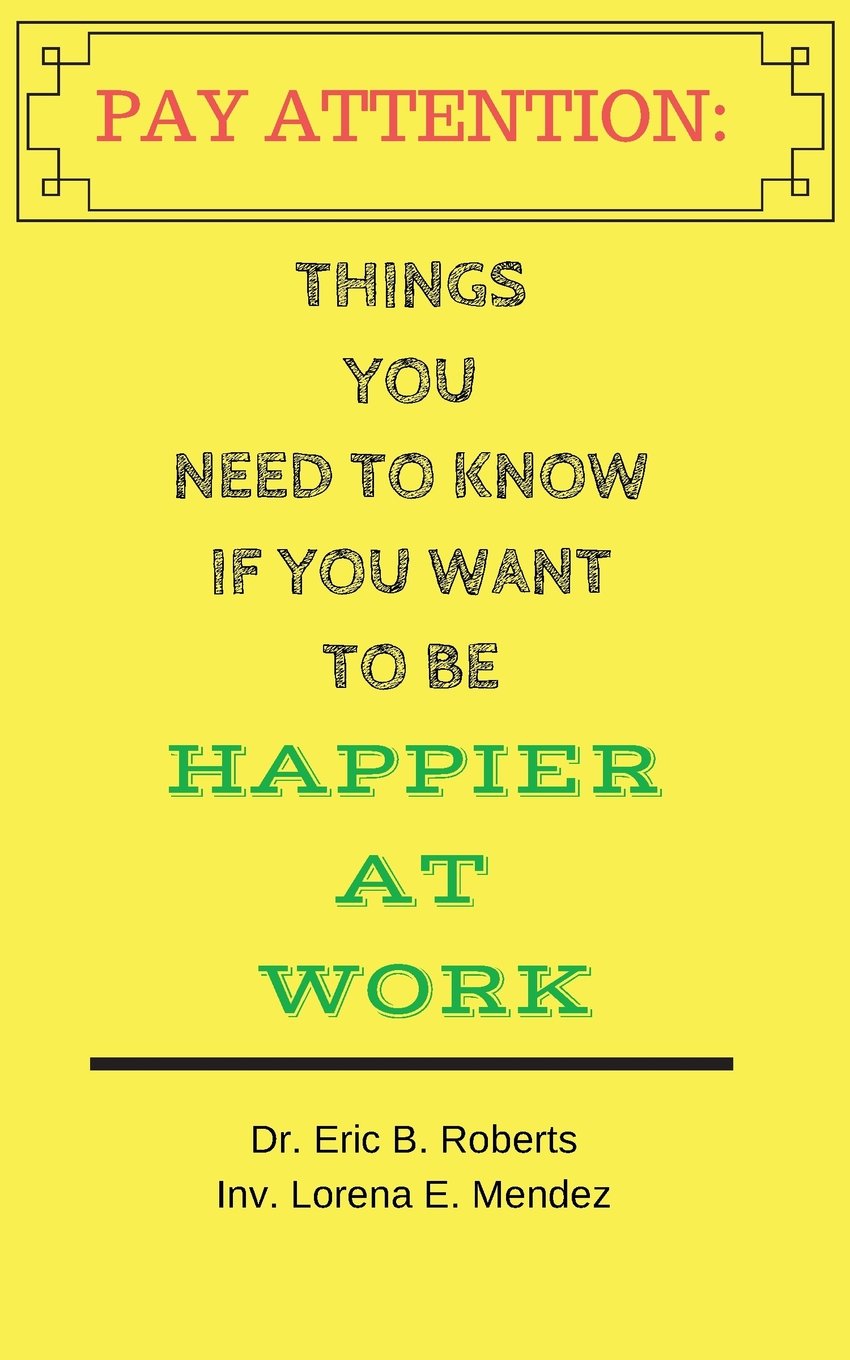 Pay Attention: Things you need to know if you want to be happier at work Business, Finance & Career