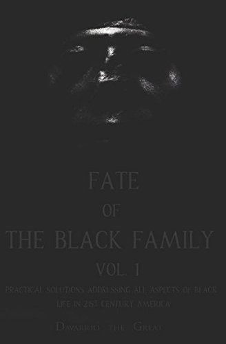 Fate of The Black Family Vol. 1: Practical Solutions Addressing all Aspects of Black Life in 21st Century America International