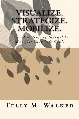 Visualize. Strategize. Mobilize.: A Guided Activity Journal To Manifest Your Life Goals Lifestyle