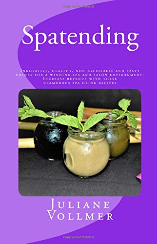 Spatending: Innovative, healthy, non-alcoholic and tasty drinks for a winning spa and salon environment book