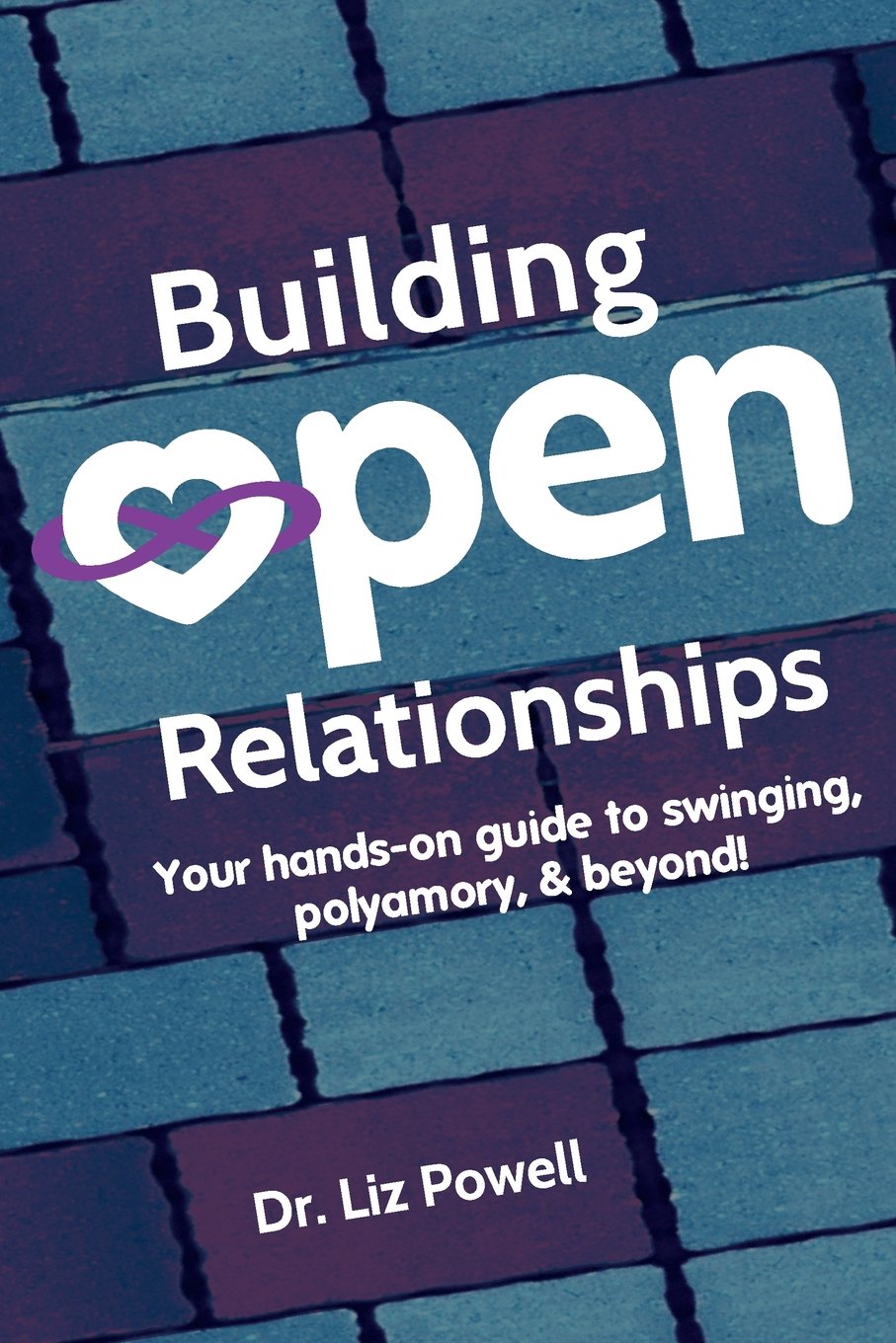 Building Open Relationships: Your hands on guide to swinging, polyamory, and beyond! Social Sciences