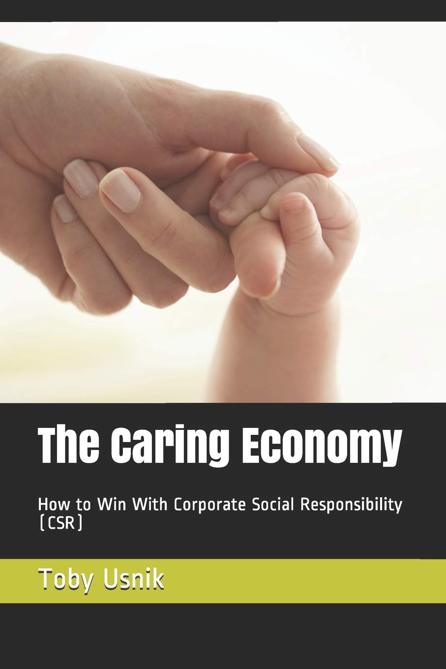 The Caring Economy: How to Win with Corporate Social Responsibility (CSR) Business, Finance & Career