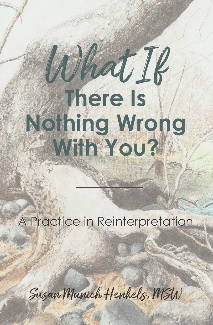 What if There Is Nothing Wrong With You: A Practice in Reinterpretation Parents & Children