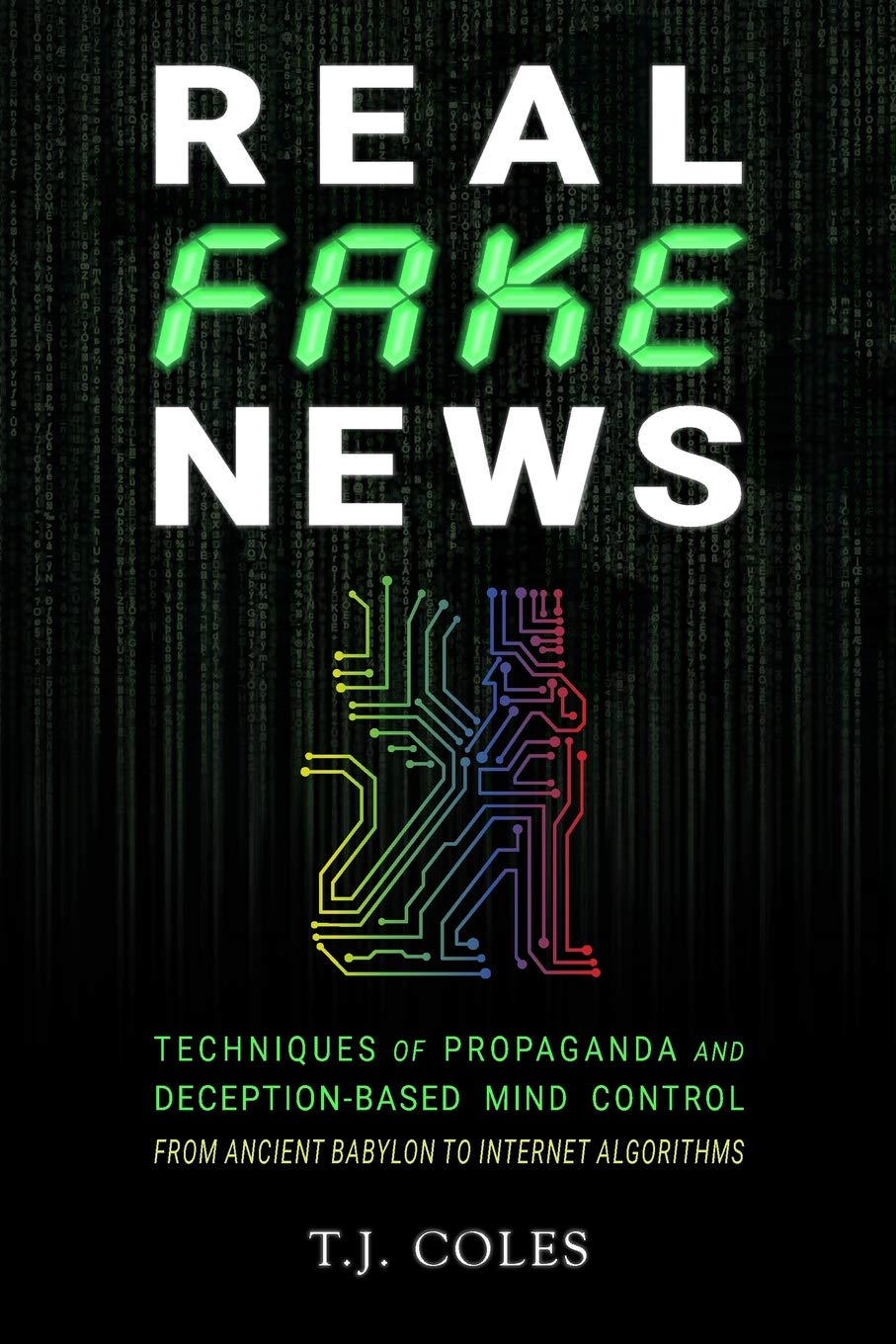 Real Fake News: Techniques of Propaganda and Deception-based Mind Control, from Ancient Babylon to Internet Algorithms book