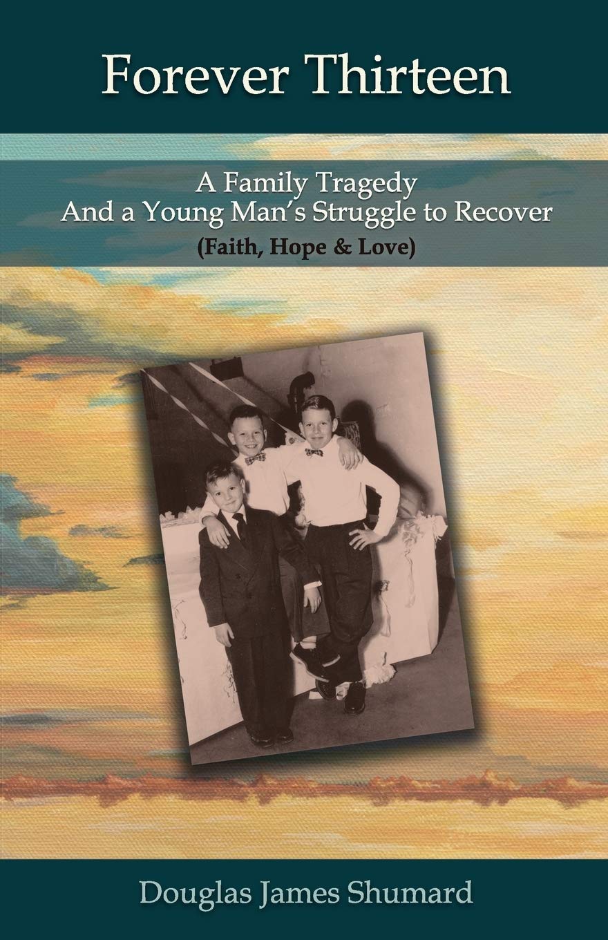 Forever Thirteen: A Family Tragedy and a Young Man's Struggle to Recover (Faith, Hope & Love) Memories