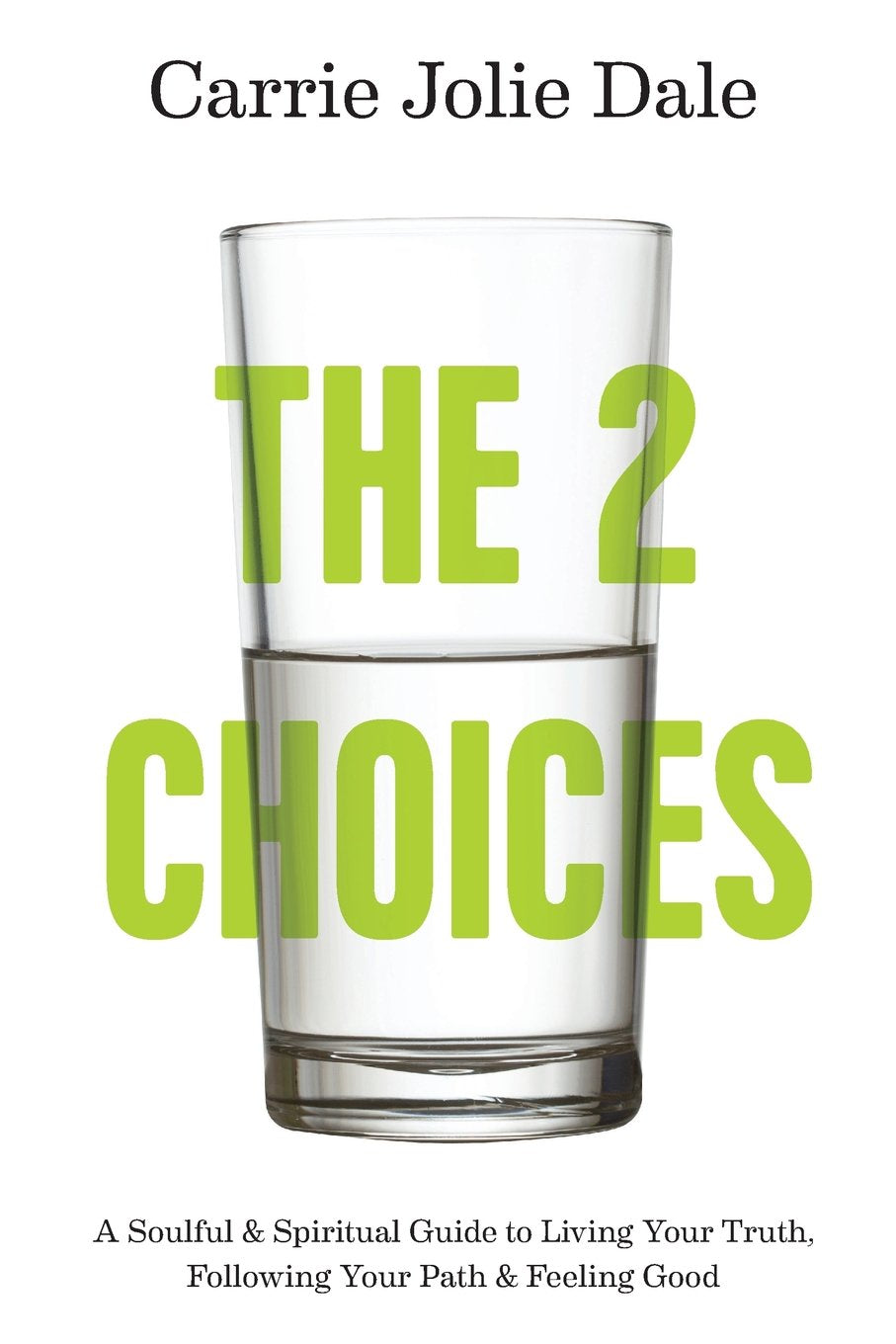 The 2 Choices: A Soulful and Spiritual Guide to Living Your Truth, Following Your Path and Feeling Good Social Sciences