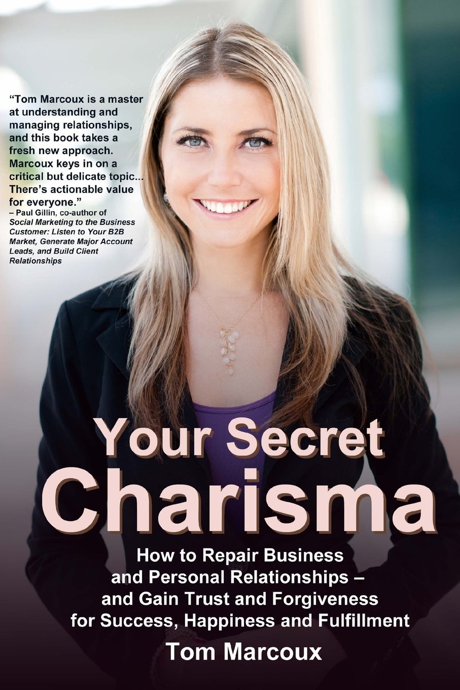 Your Secret Charisma: How to Repair Business and Personal Relationships — and Gain Trust and Forgiveness for Success, Happiness and Fulfillment Business, Finance & Career