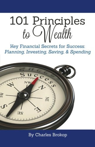 101 Principles to Wealth: Key financial secrets for success: Planning, Investing, Saving, & Spending Business, Finance & Career