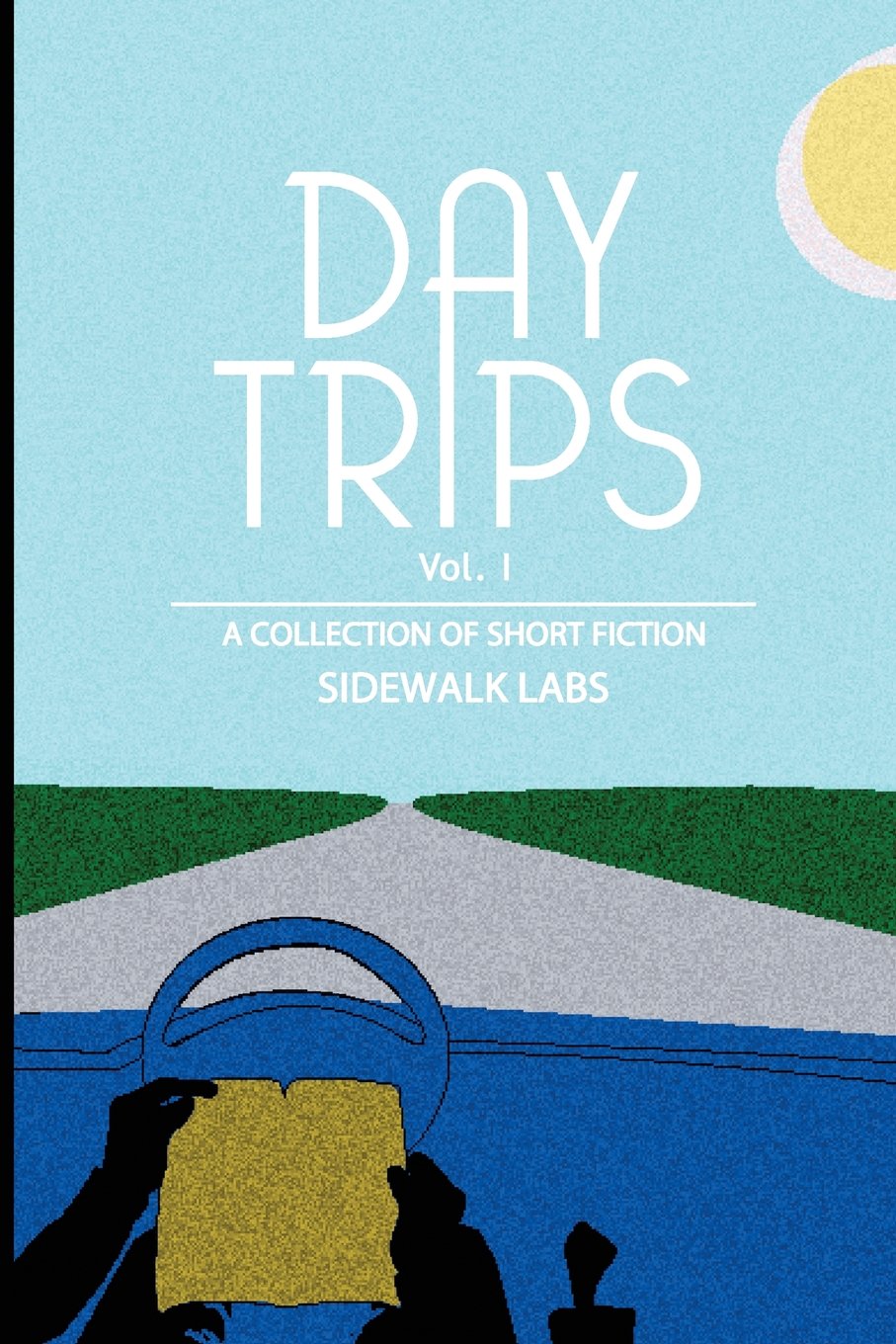 Day Trips, Vol. 1: a collection of speculative fiction Essays & Short Stories
