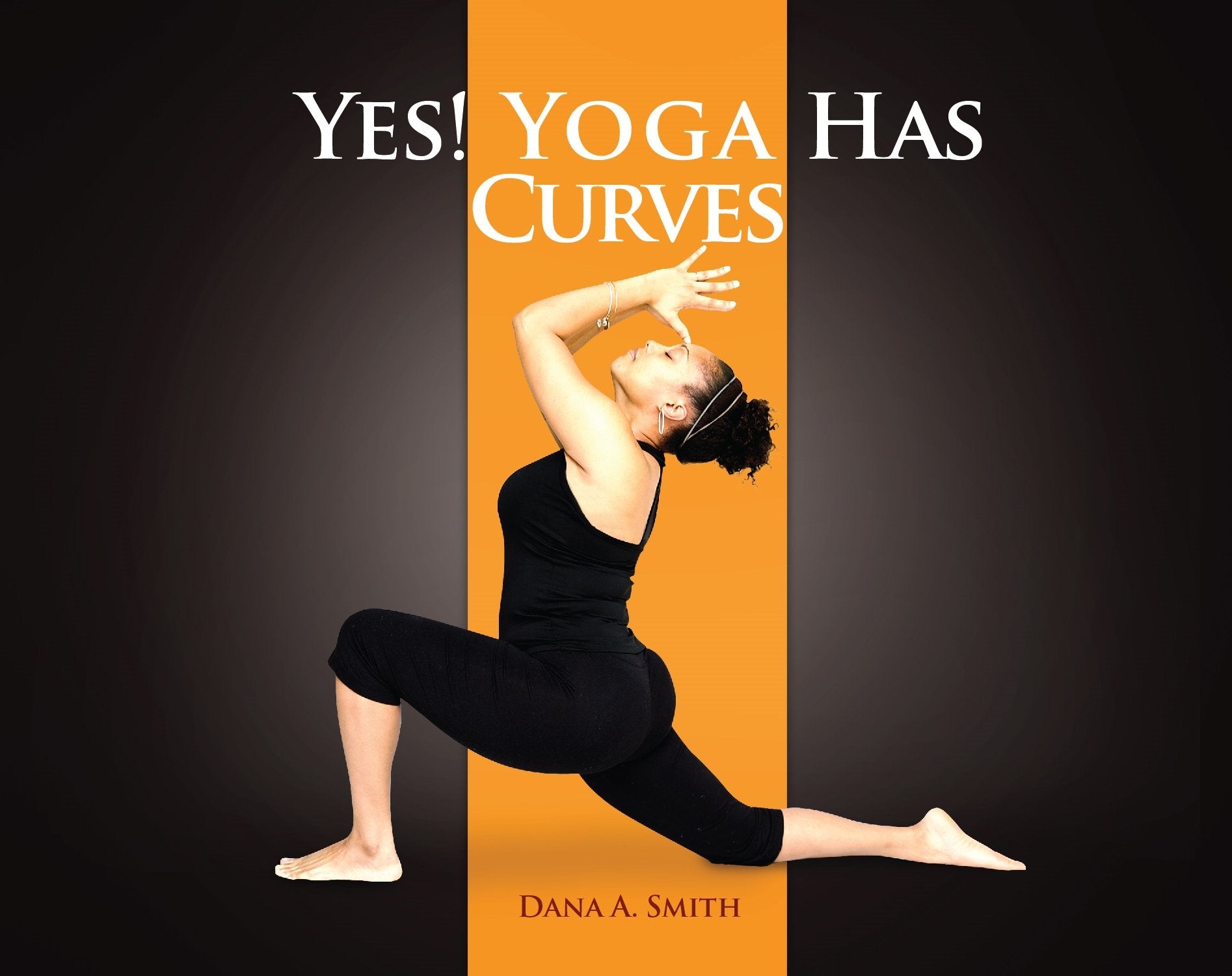 YES! Yoga Has Curves - Dana A. Smith Health, Nutrition & Fitness